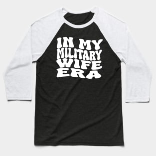 in my military wife era Baseball T-Shirt